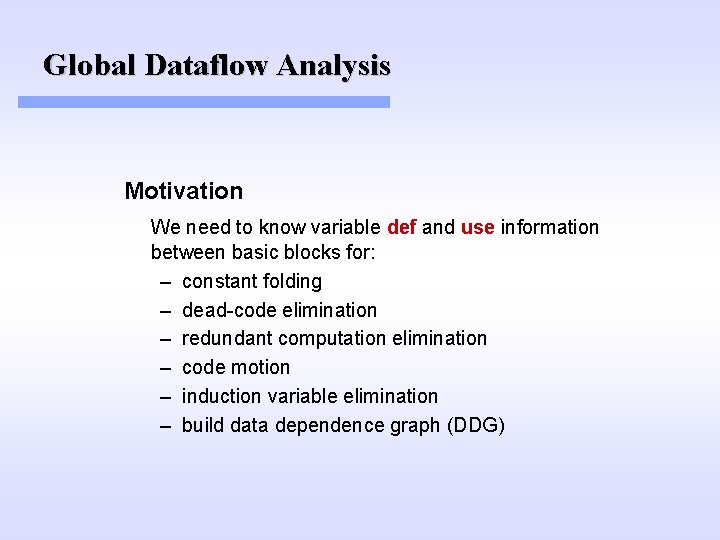 Global Dataflow Analysis Motivation We need to know variable def and use information between Global Dataflow Analysis Motivation We need to know variable def and use information between