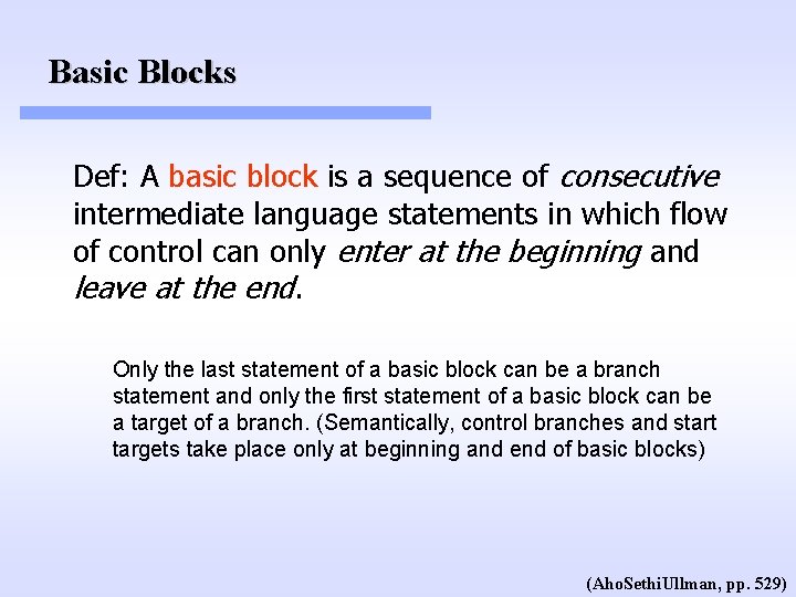 Basic Blocks Def: A basic block is a sequence of consecutive intermediate language statements Basic Blocks Def: A basic block is a sequence of consecutive intermediate language statements