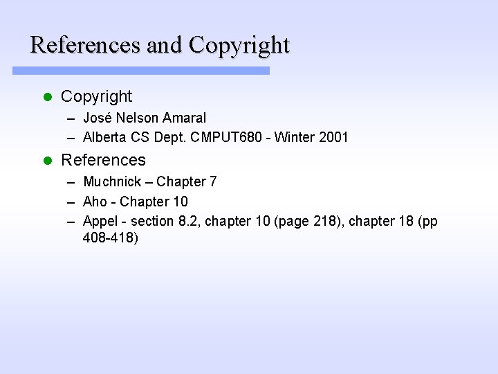 References and Copyright l Copyright – José Nelson Amaral – Alberta CS Dept. CMPUT References and Copyright l Copyright – José Nelson Amaral – Alberta CS Dept. CMPUT