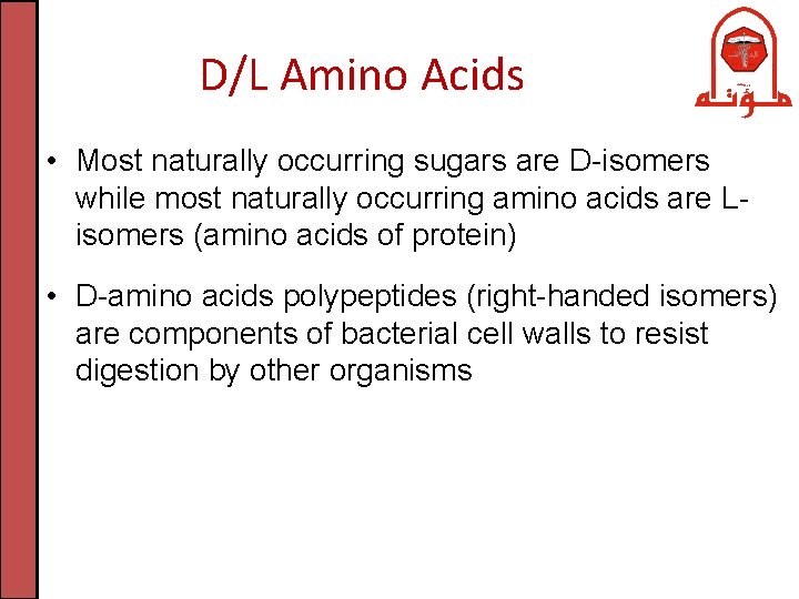 D/L Amino Acids • Most naturally occurring sugars are D-isomers while most naturally occurring