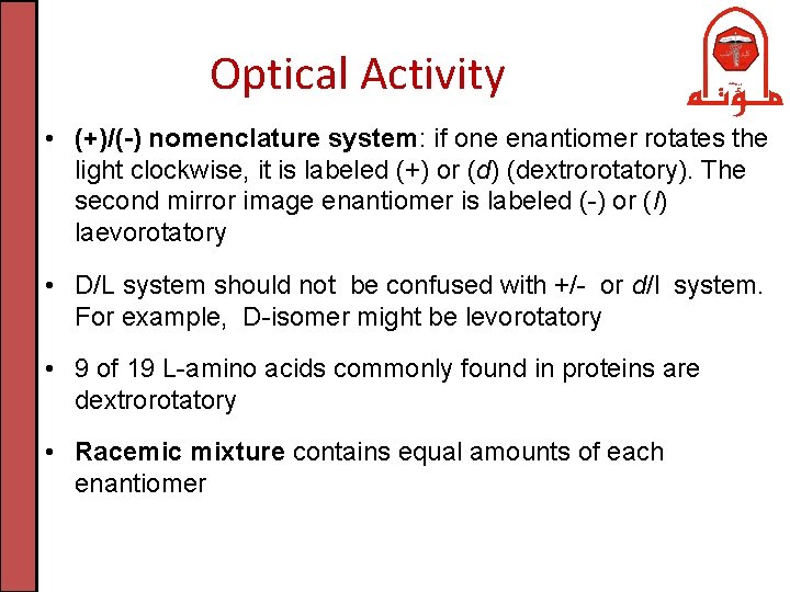 Optical Activity • (+)/(-) nomenclature system: if one enantiomer rotates the light clockwise, it