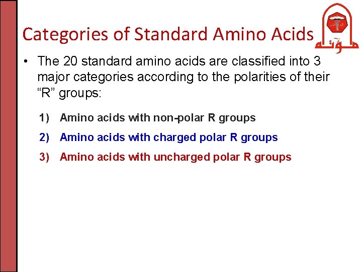 Categories of Standard Amino Acids • The 20 standard amino acids are classified into