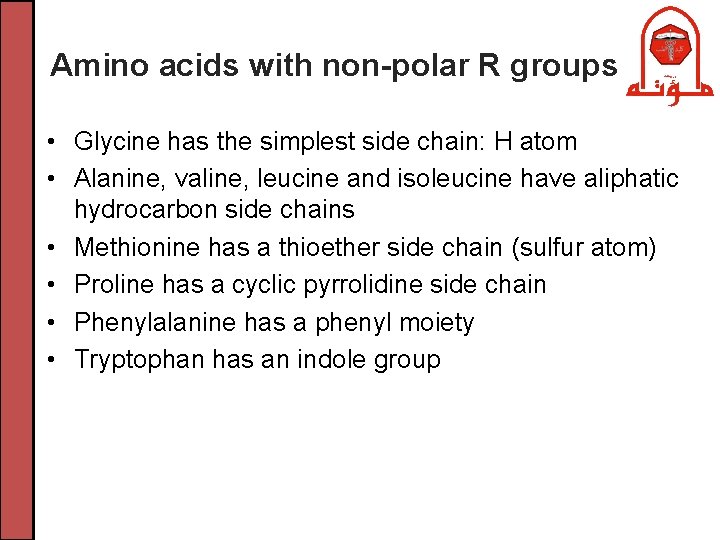 Amino acids with non-polar R groups • Glycine has the simplest side chain: H