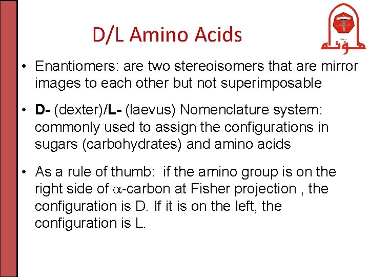 D/L Amino Acids • Enantiomers: are two stereoisomers that are mirror images to each