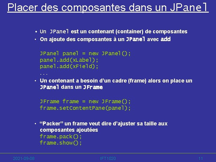 Placer des composantes dans un JPanel • Un JPanel est un contenant (container) de