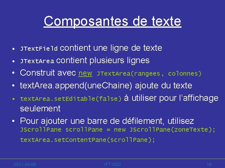 Composantes de texte contient une ligne de texte • JText. Area contient plusieurs lignes