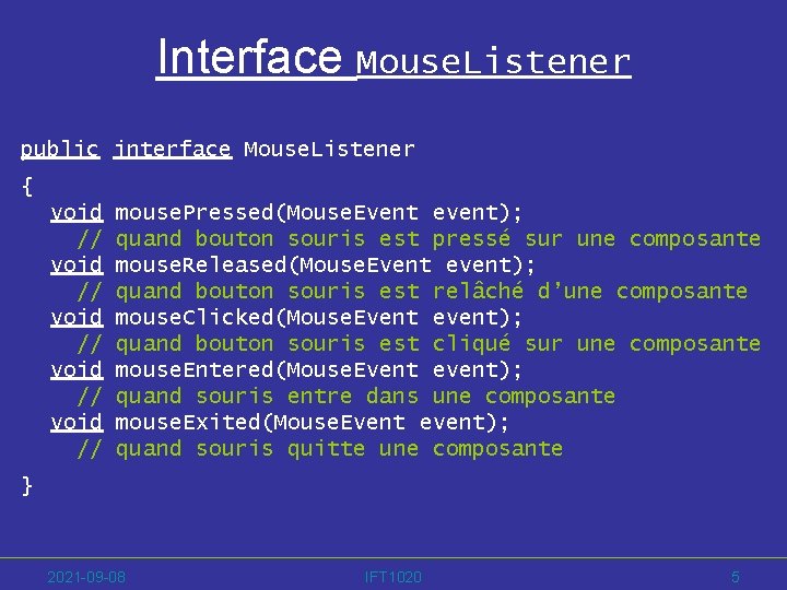 Interface Mouse. Listener public interface Mouse. Listener { void // void // mouse. Pressed(Mouse.