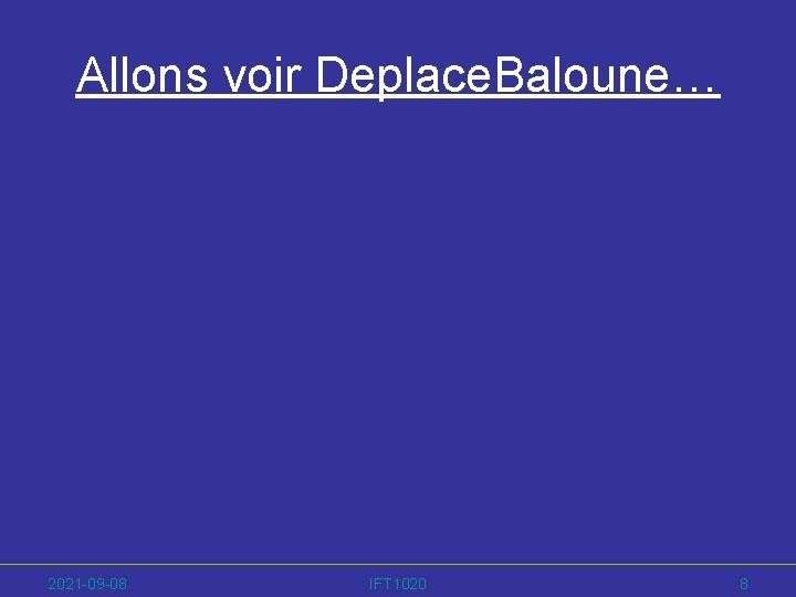 Allons voir Deplace. Baloune… 2021 -09 -08 IFT 1020 8 