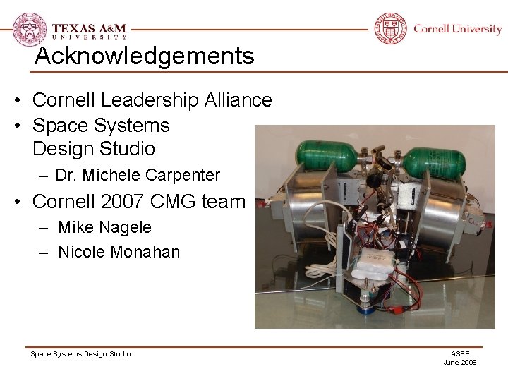 Acknowledgements • Cornell Leadership Alliance • Space Systems Design Studio – Dr. Michele Carpenter