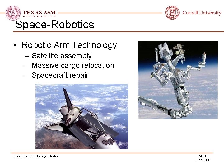 Space-Robotics • Robotic Arm Technology – Satellite assembly – Massive cargo relocation – Spacecraft