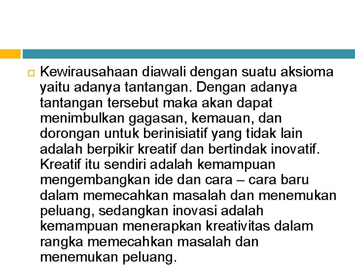  Kewirausahaan diawali dengan suatu aksioma yaitu adanya tantangan. Dengan adanya tantangan tersebut maka