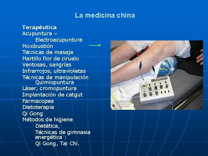 La medicina china Terapéutica Acupuntura – Electroacupuntura Moxibustión Técnicas de masaje Martillo flor de