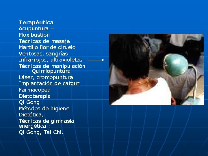 Terapéutica Acupuntura – Moxibustión Técnicas de masaje Martillo flor de ciruelo Ventosas, sangrías Infrarrojos,