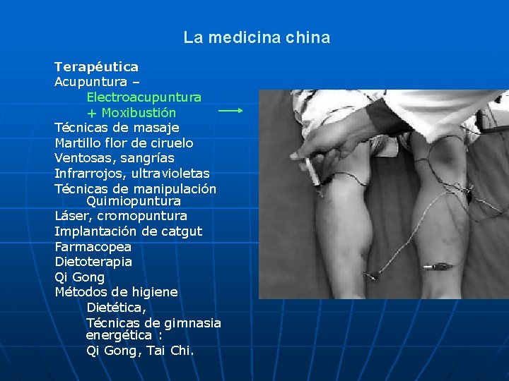 La medicina china Terapéutica Acupuntura – Electroacupuntura + Moxibustión Técnicas de masaje Martillo flor
