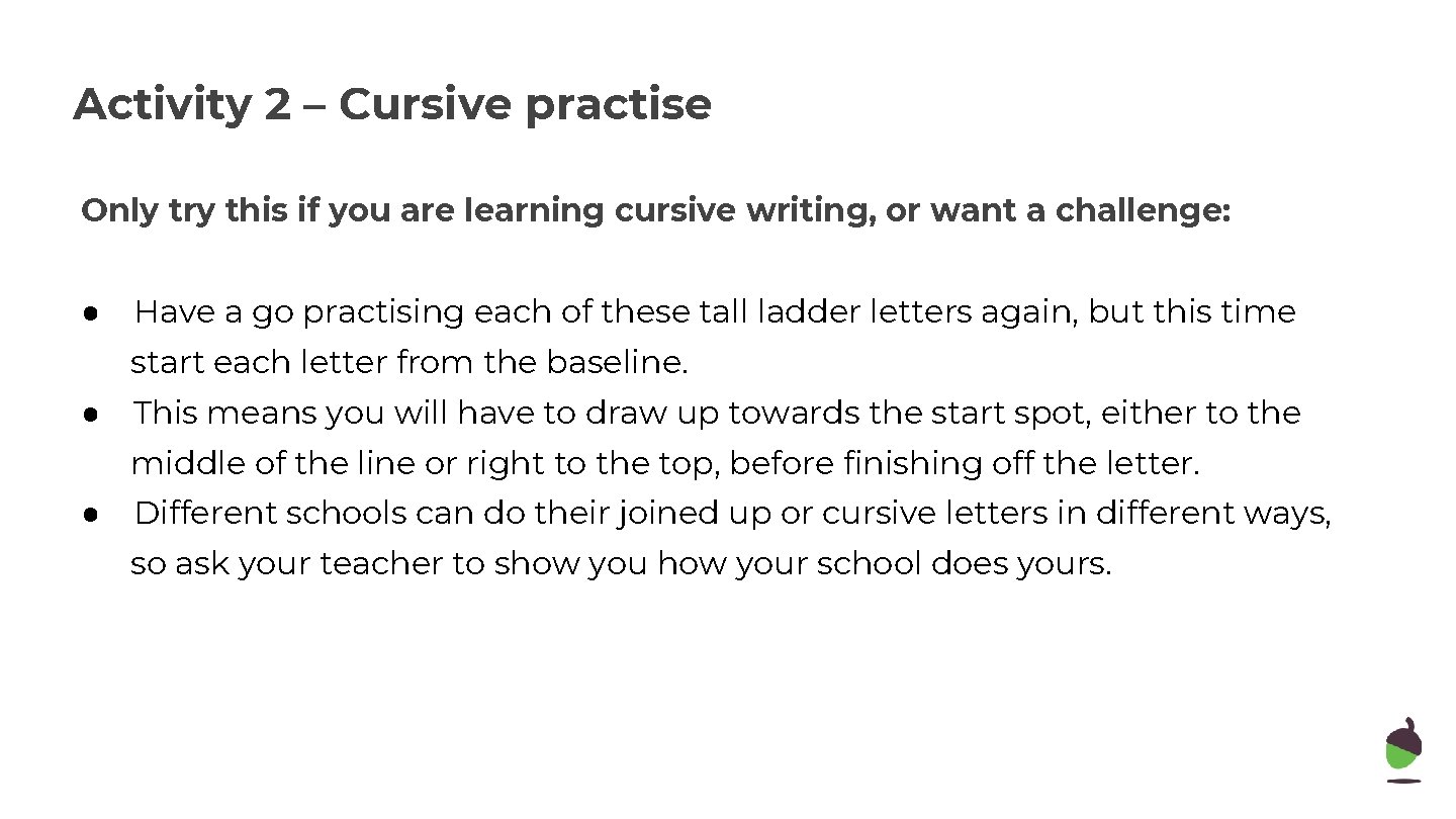 Activity 2 – Cursive practise Only try this if you are learning cursive writing,