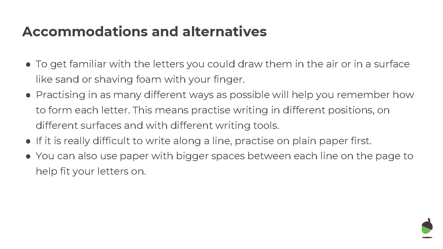 Accommodations and alternatives ● To get familiar with the letters you could draw them