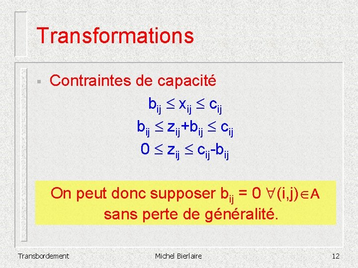 Transformations § Contraintes de capacité bij £ xij £ cij bij £ zij+bij £