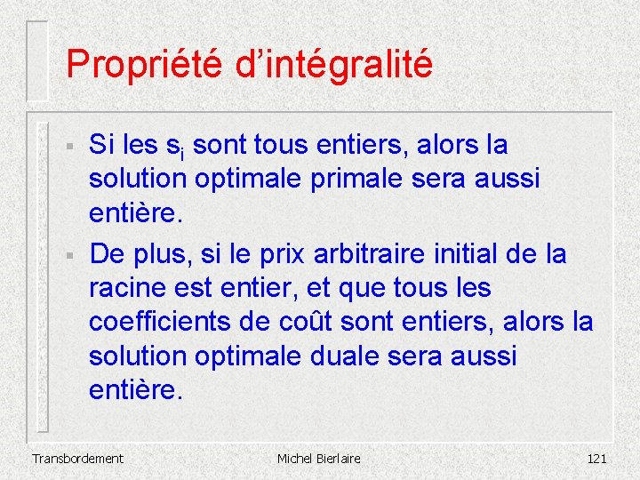 Propriété d’intégralité § § Si les si sont tous entiers, alors la solution optimale