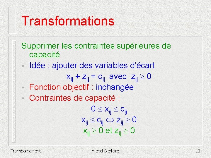 Transformations Supprimer les contraintes supérieures de capacité § Idée : ajouter des variables d’écart