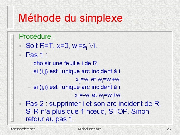 Méthode du simplexe Procédure : § Soit R=T, x=0, wi=si i. § Pas 1