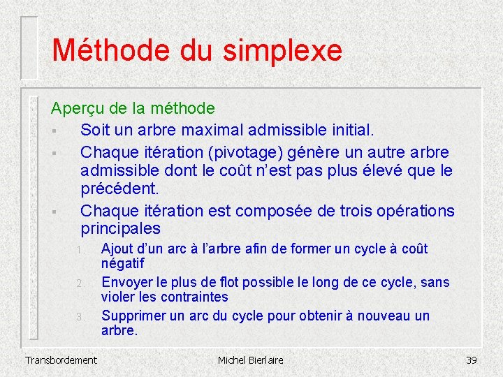 Méthode du simplexe Aperçu de la méthode § Soit un arbre maximal admissible initial.