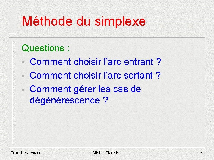 Méthode du simplexe Questions : § Comment choisir l’arc entrant ? § Comment choisir