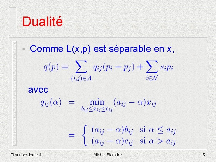 Dualité § Comme L(x, p) est séparable en x, avec Transbordement Michel Bierlaire 5