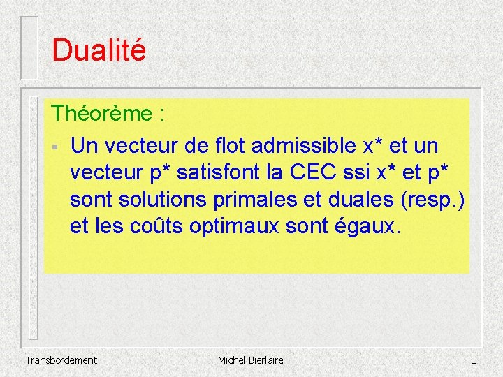 Dualité Théorème : § Un vecteur de flot admissible x* et un vecteur p*