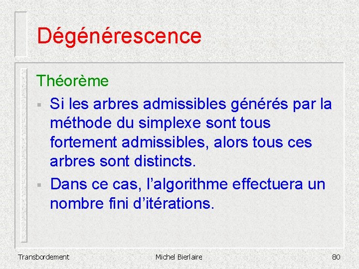 Dégénérescence Théorème § Si les arbres admissibles générés par la méthode du simplexe sont