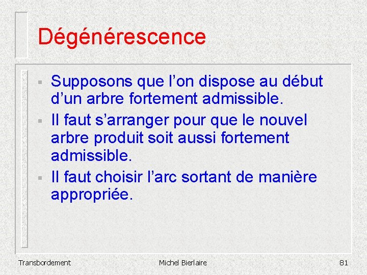 Dégénérescence § § § Supposons que l’on dispose au début d’un arbre fortement admissible.