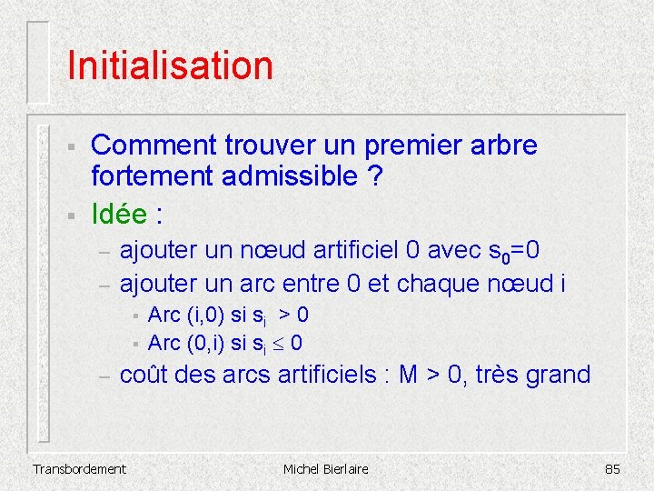 Initialisation § § Comment trouver un premier arbre fortement admissible ? Idée : –