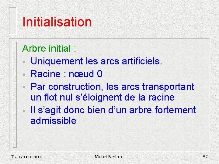 Initialisation Arbre initial : § Uniquement les arcs artificiels. § Racine : nœud 0