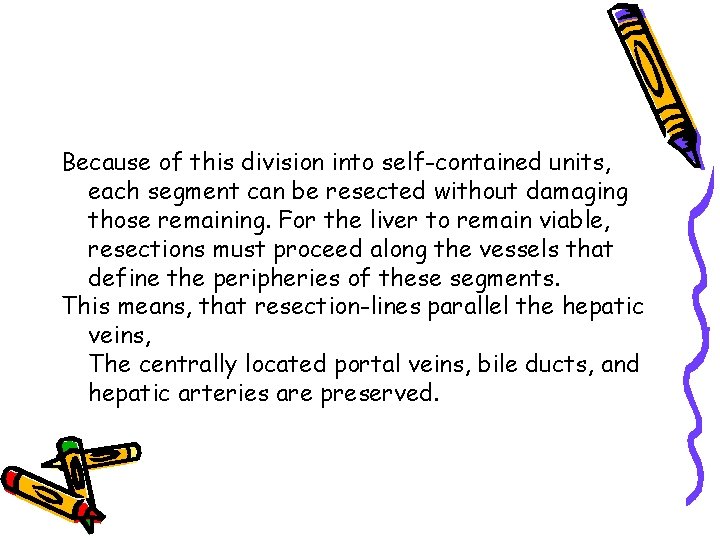 Because of this division into self-contained units, each segment can be resected without damaging