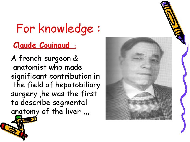 For knowledge : Claude Couinaud : A french surgeon & anatomist who made significant