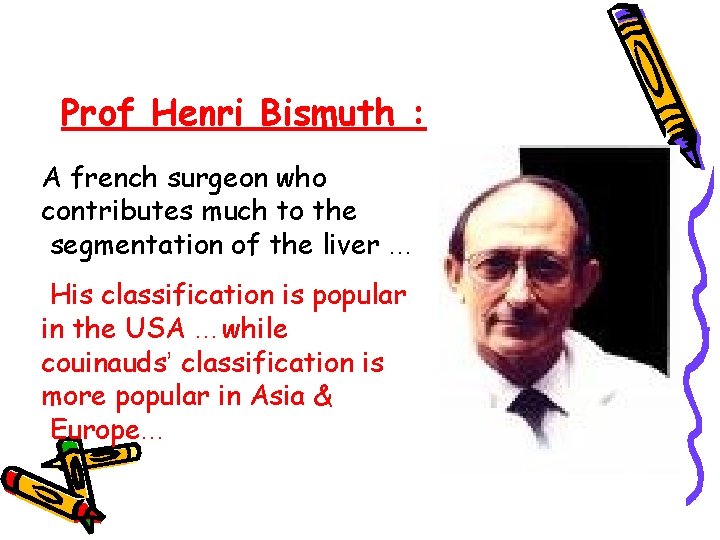 Prof Henri Bismuth : A french surgeon who contributes much to the segmentation of