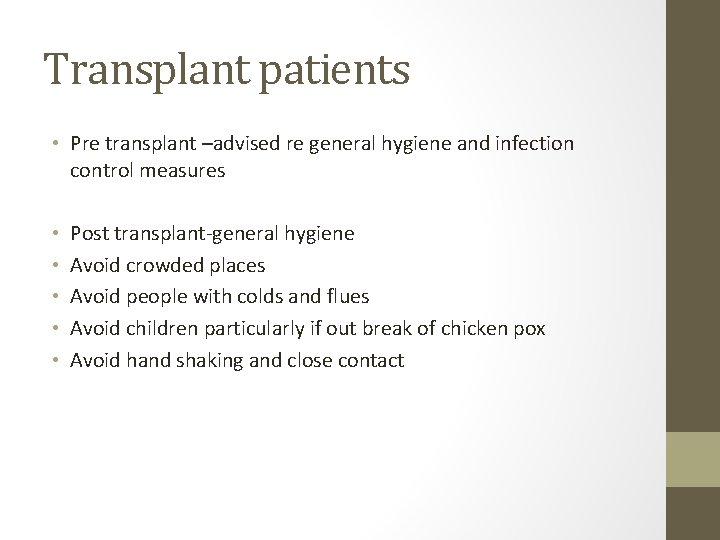 Transplant patients • Pre transplant –advised re general hygiene and infection control measures •