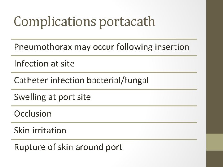 Complications portacath Pneumothorax may occur following insertion Infection at site Catheter infection bacterial/fungal Swelling