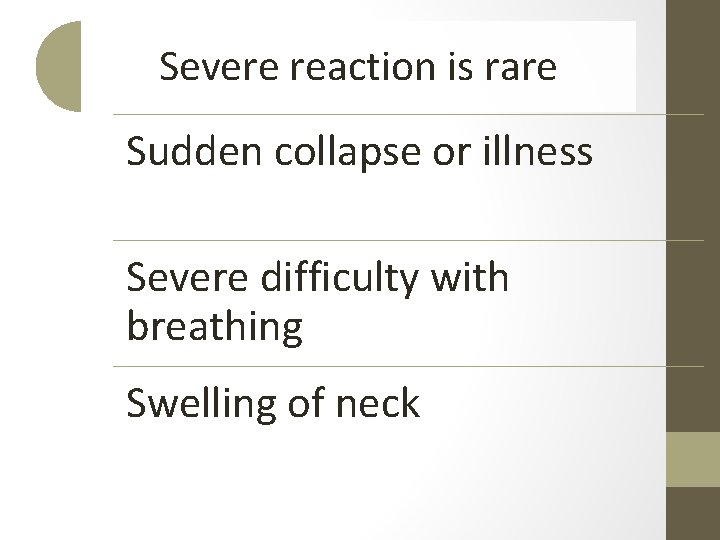 Severe reaction is rare Sudden collapse or illness Severe difficulty with breathing Swelling of