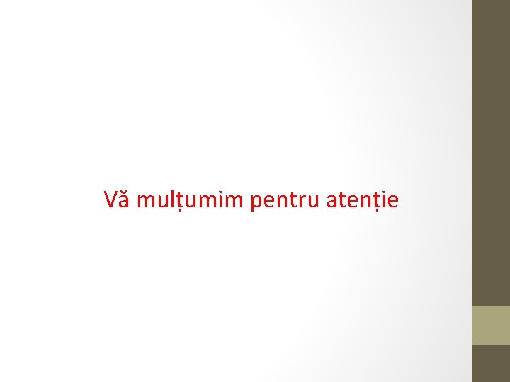 Vă mulțumim pentru atenție 