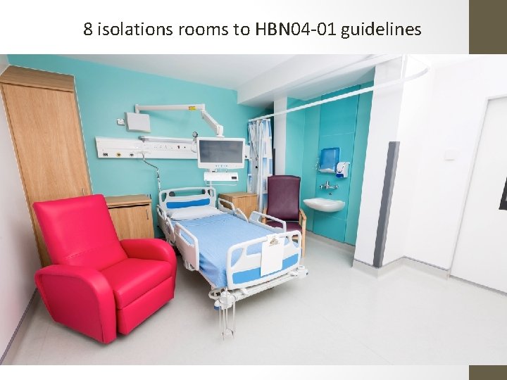 8 isolations rooms to HBN 04 -01 guidelines 