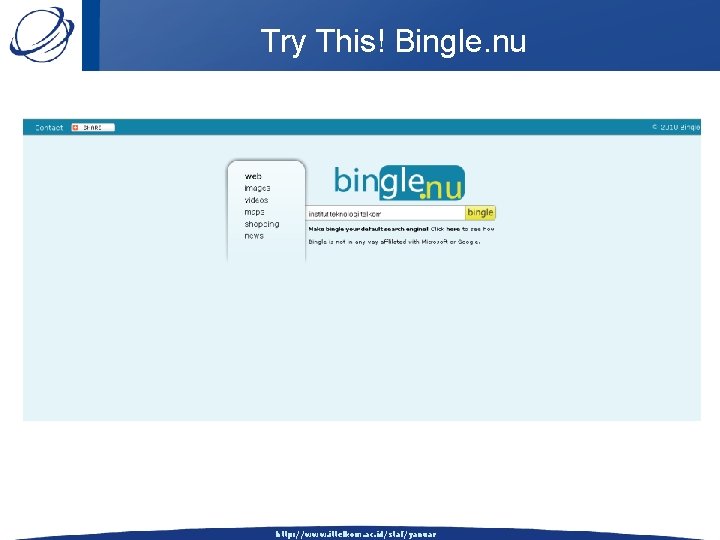 Try This! Bingle. nu http: //www. ittelkom. ac. id/staf/yanuar 