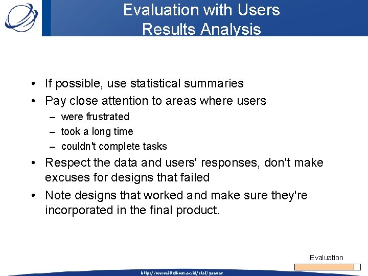 Evaluation with Users Results Analysis • If possible, use statistical summaries • Pay close