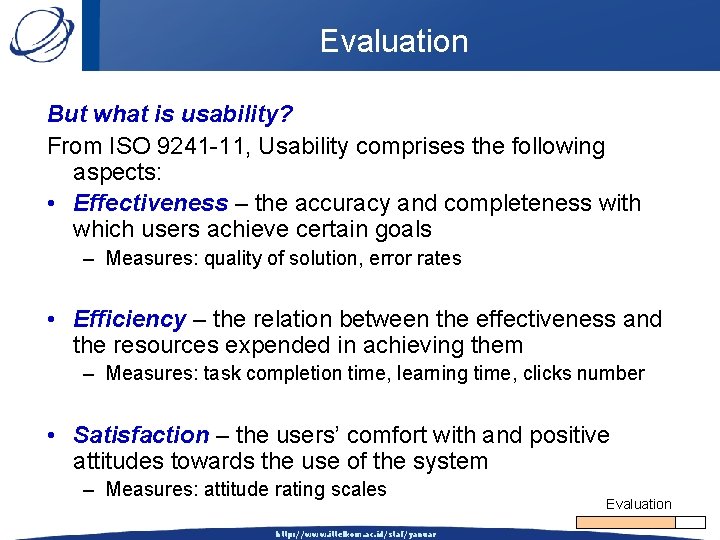 Evaluation But what is usability? From ISO 9241 -11, Usability comprises the following aspects: