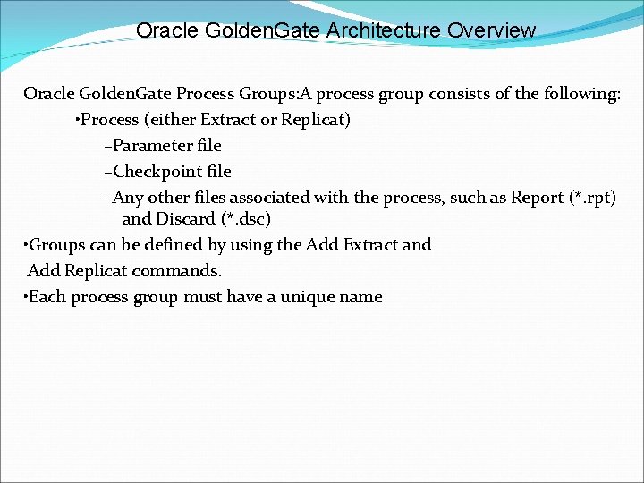 Oracle Golden. Gate Architecture Overview Oracle Golden. Gate Process Groups: A process group consists