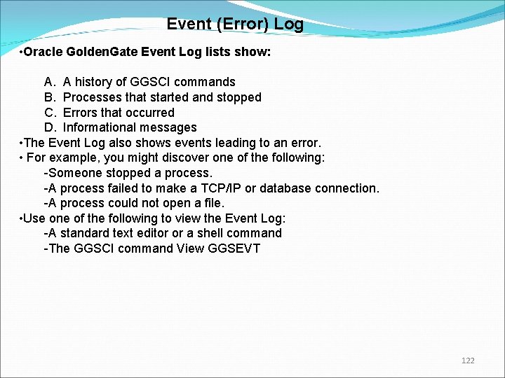 Event (Error) Log • Oracle Golden. Gate Event Log lists show: A. A history