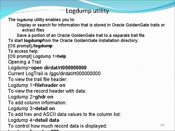 Logdump utility The logdump utility enables you to: Display or search for information that