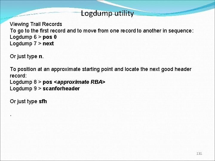 Logdump utility Viewing Trail Records To go to the first record and to move