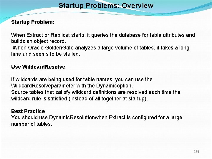 Startup Problems: Overview Startup Problem: When Extract or Replicat starts, it queries the database