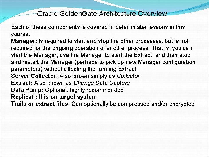 Oracle Golden. Gate Architecture Overview Each of these components is covered in detail inlater