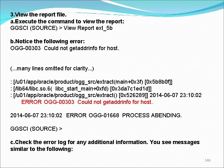 3. View the report file. a. Execute the command to view the report: GGSCI